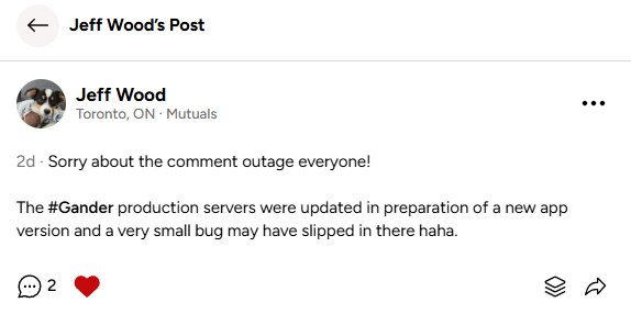 Screen shot of Gander post by Jeff Woods - Sorry about the comment outage everyone! 

The #Gander production servers were updated in preparation of a new app version and a very small bug may have slipped in there haha.